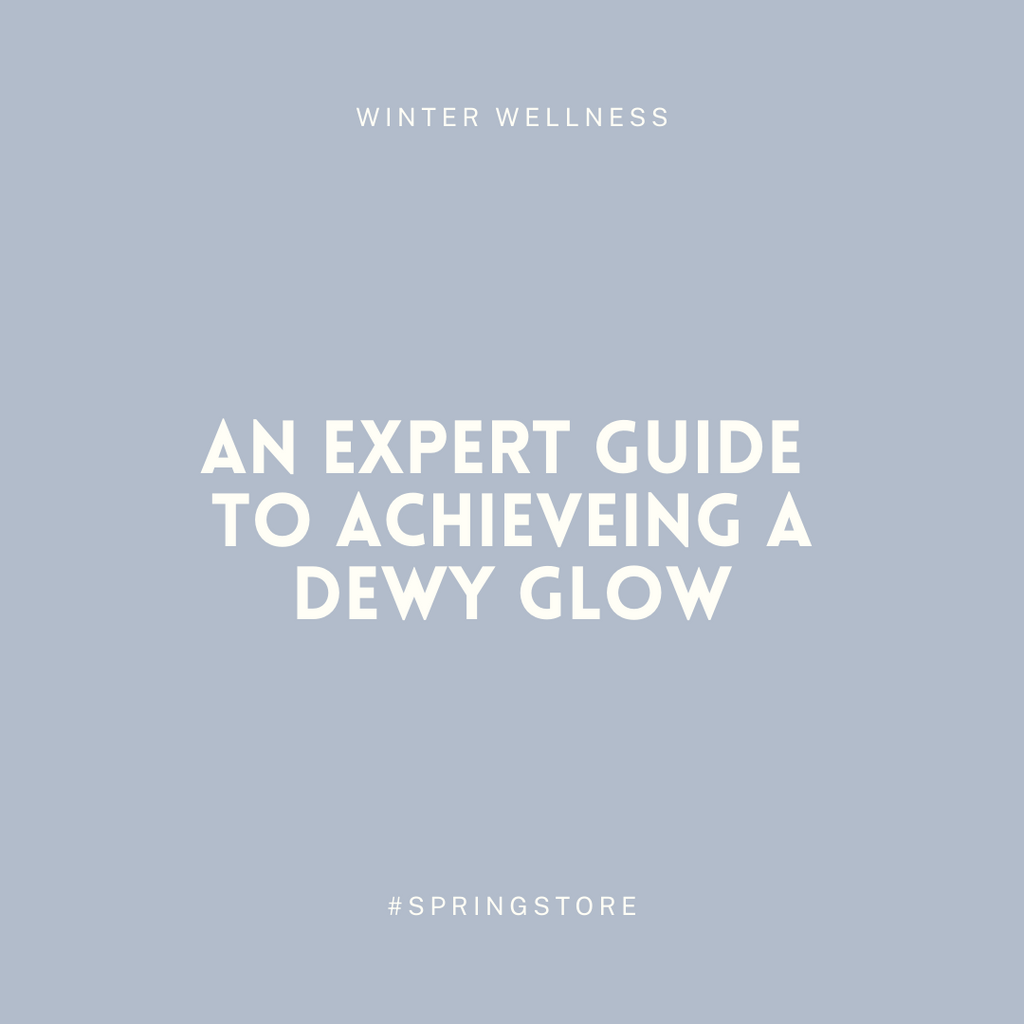 AN EXPERT GUIDE TO ACHIEVEING A DEWY GLOW