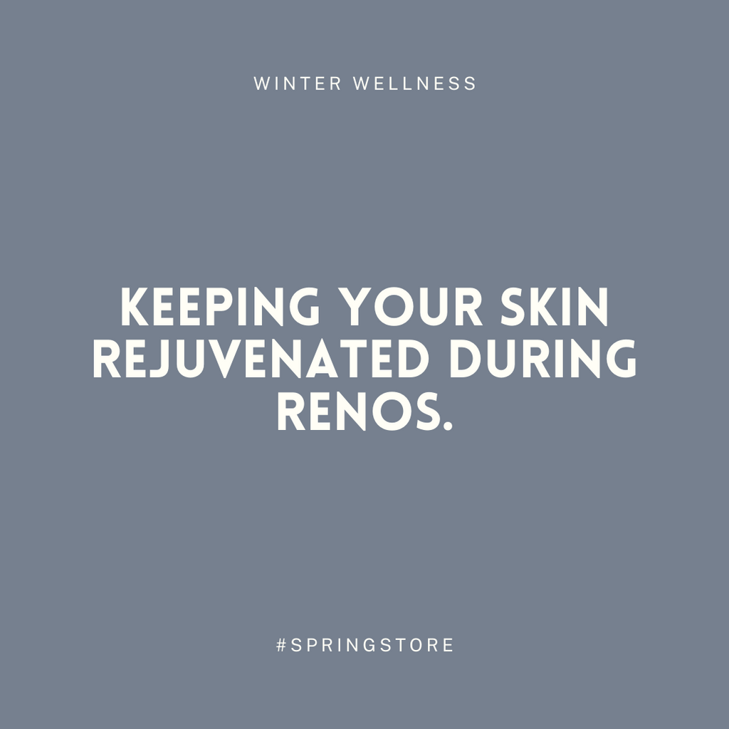 Keeping Your Skin Rejuvenated During Renos